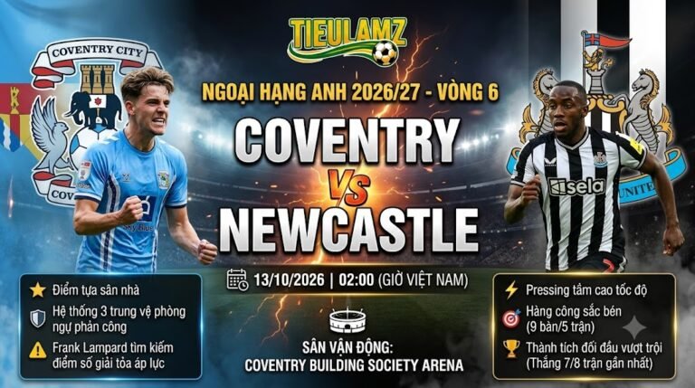 Nhận định Coventry vs Newcastle vòng 6 Ngoại hạng Anh 2026/27 trực tiếp bóng đá TieuLamTV