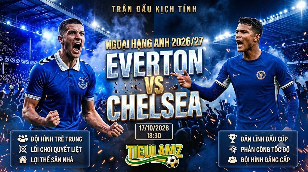 Nhận định bóng đá Everton vs Chelsea vòng 7 Ngoại Hạng Anh - Trực tiếp trên TieuLamTV